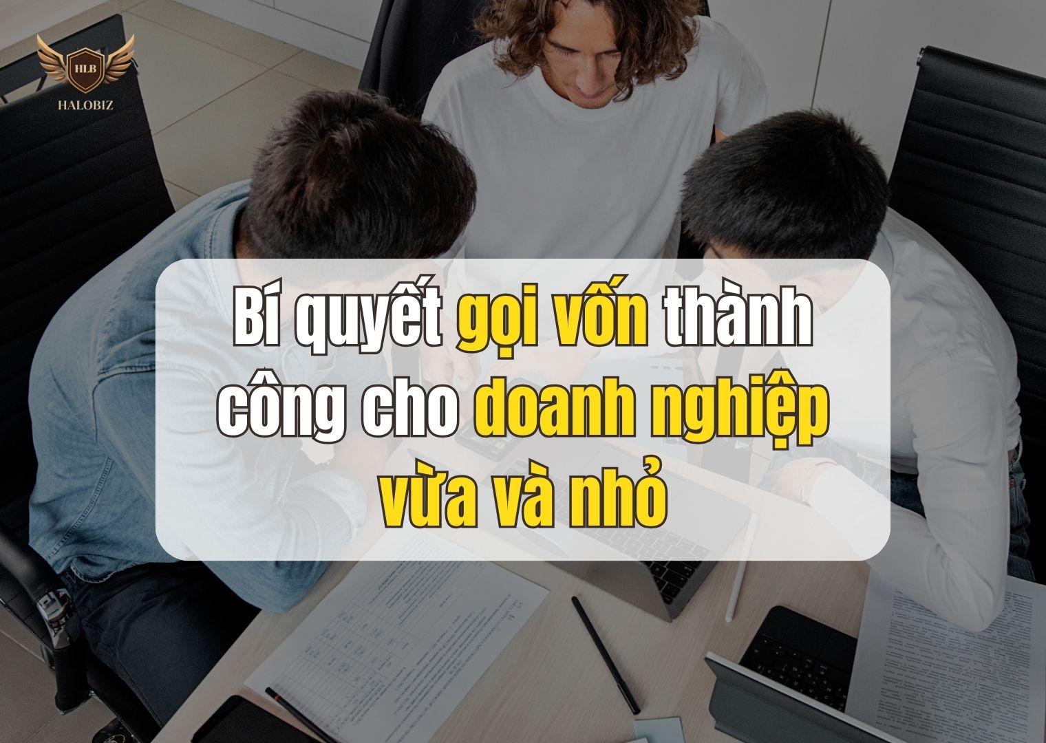 Bí quyết gọi vốn thành công cho doanh nghiệp vừa và nhỏ