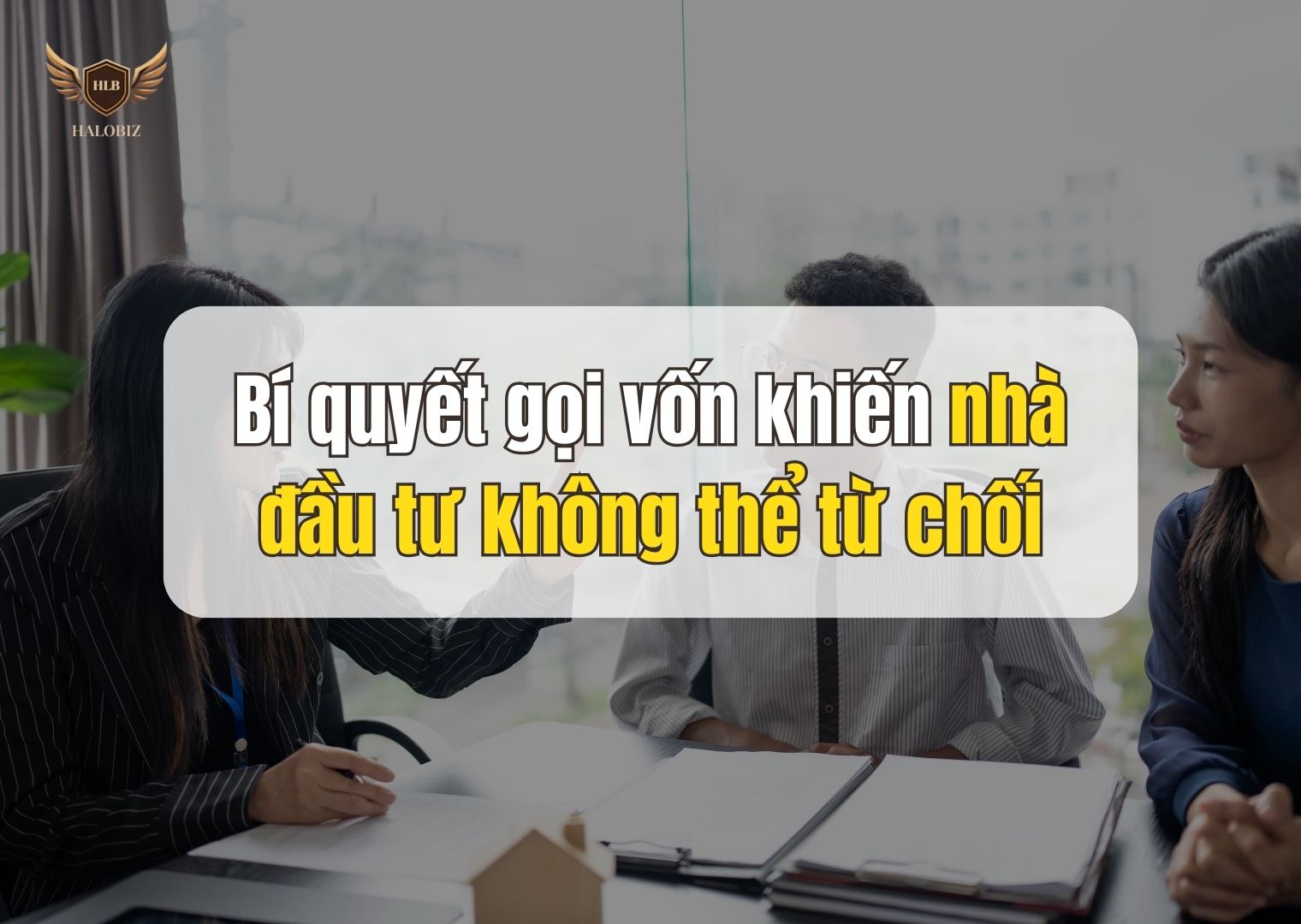 Bí quyết gọi vốn khiến nhà đầu tư không thể từ chối