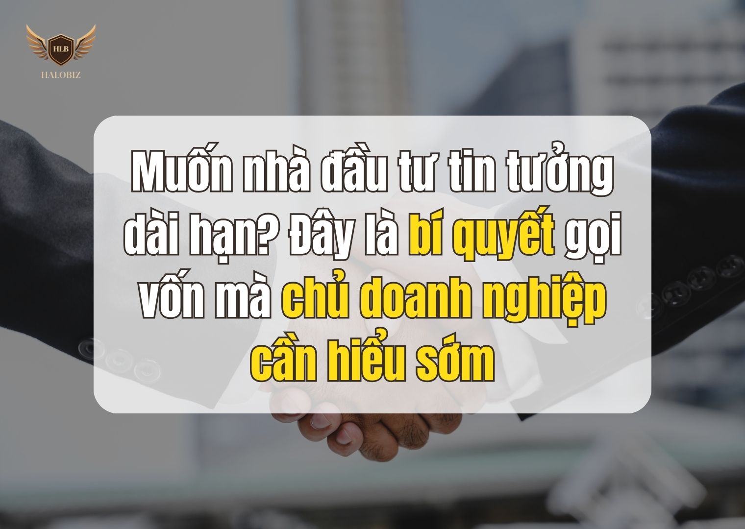 Bí quyết gọi vốn giúp doanh nghiệp khiến nhà đầu tư chủ động đề nghị hợp tác