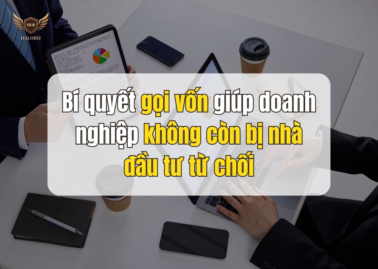 Bí quyết gọi vốn giúp doanh nghiệp không còn bị nhà đầu tư từ chối