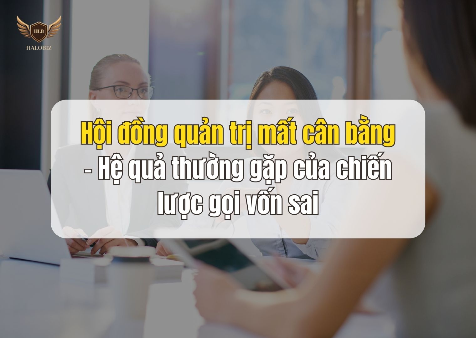 Hội đồng quản trị mất cân bằng – Hệ quả thường gặp của chiến lược gọi vốn sai