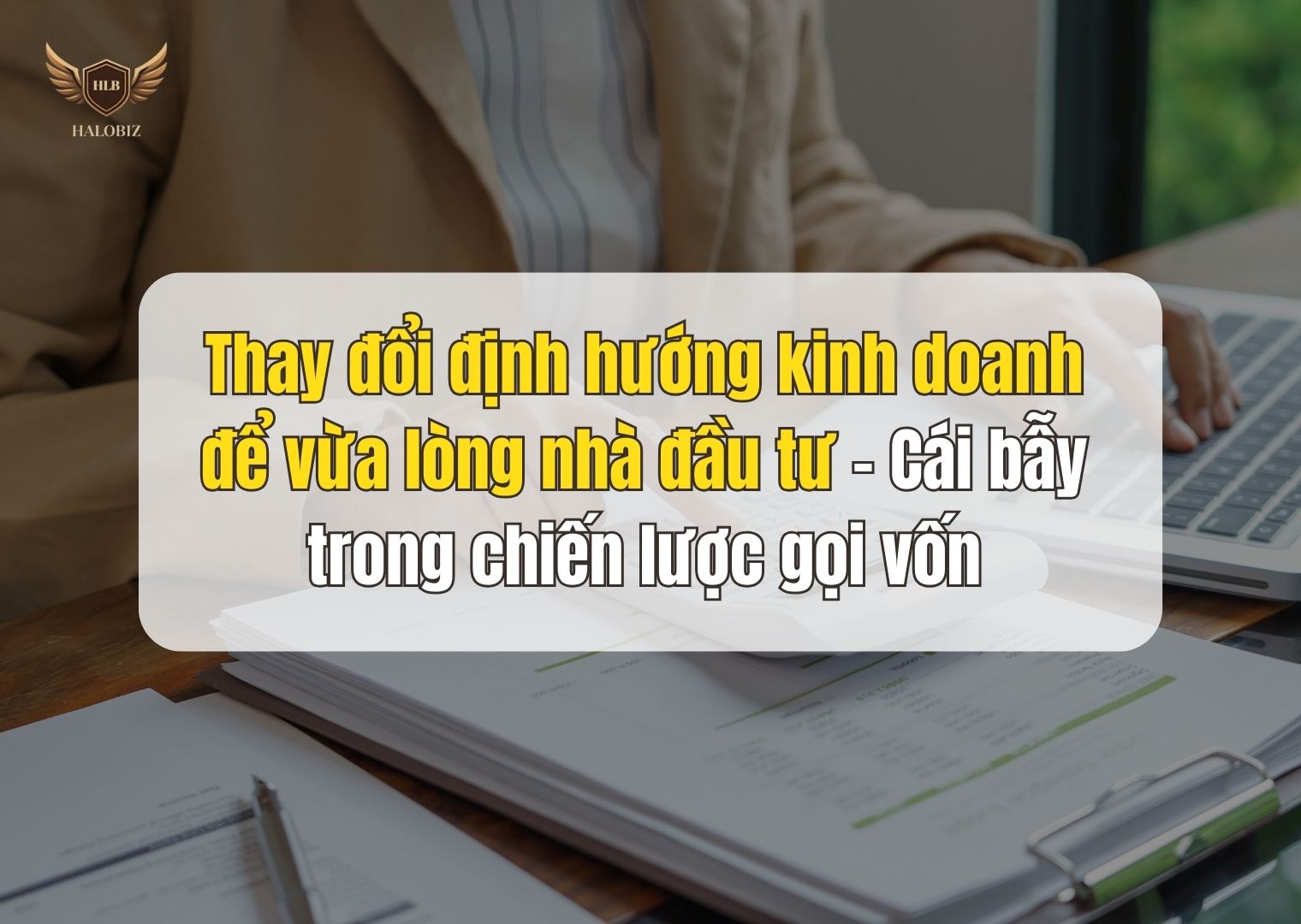 Thay đổi định hướng kinh doanh để vừa lòng nhà đầu tư – Cái bẫy trong chiến lược gọi vốn