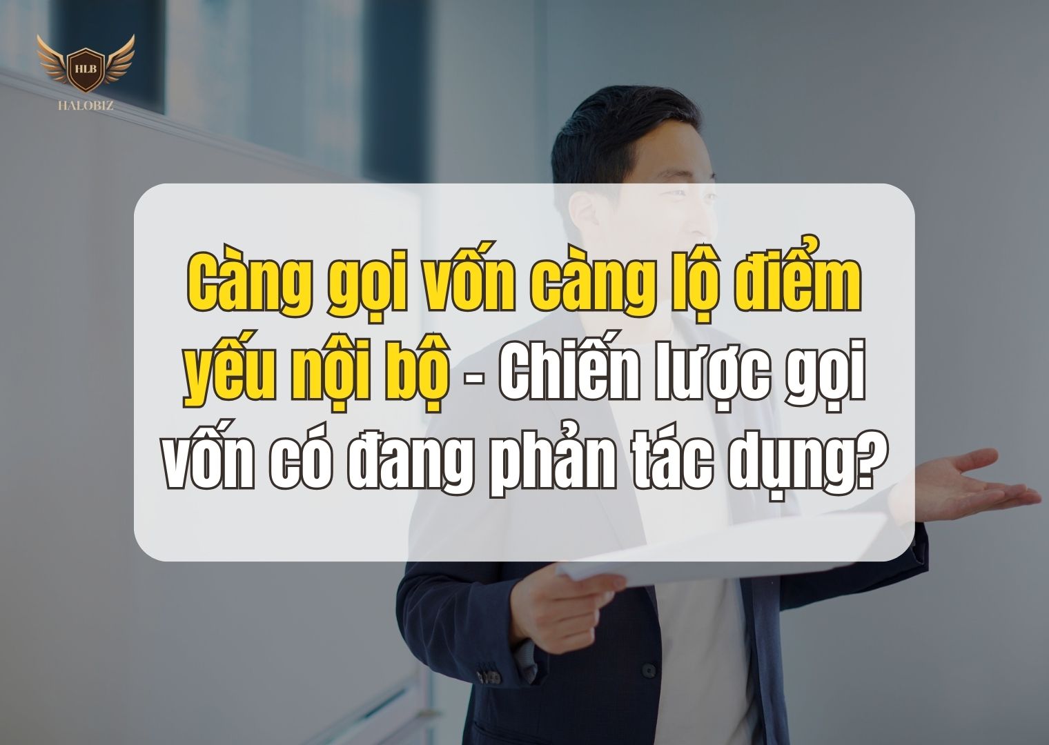 Càng gọi vốn càng lộ điểm yếu nội bộ – Chiến lược gọi vốn có đang phản tác dụng?