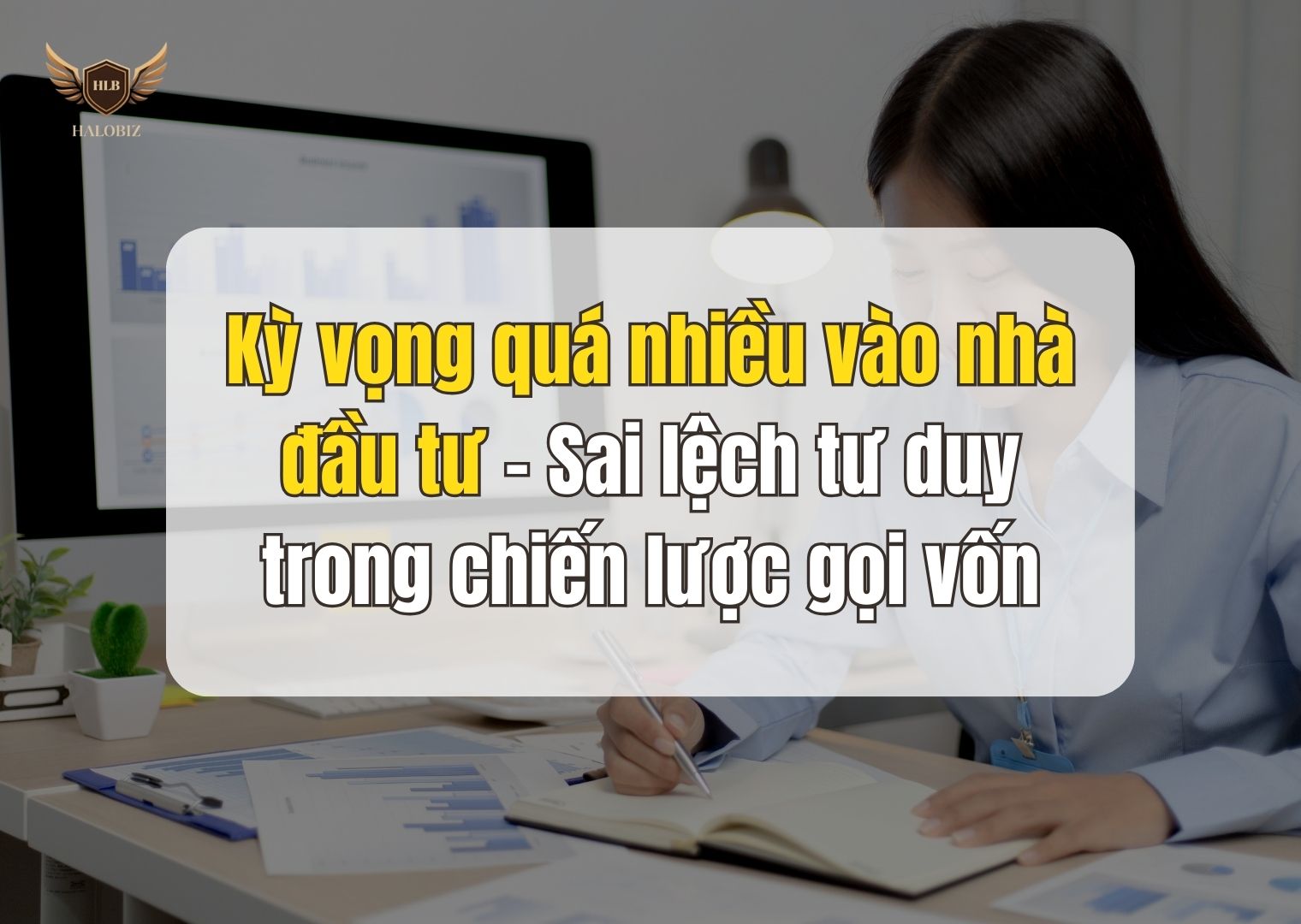 Kỳ vọng quá nhiều vào nhà đầu tư – Sai lệch tư duy trong chiến lược gọi vốn