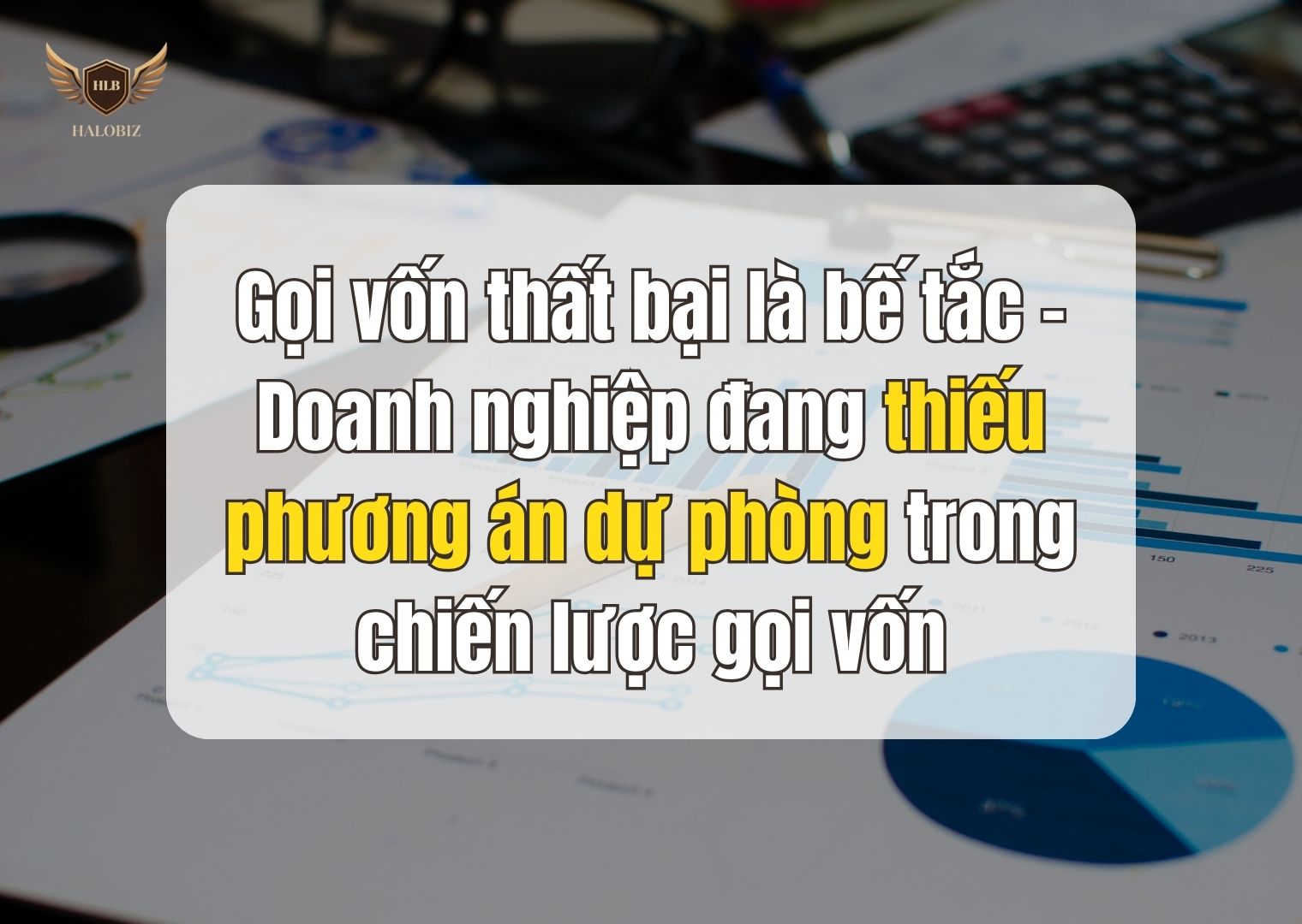 Gọi vốn thất bại là bế tắc – Doanh nghiệp đang thiếu phương án dự phòng trong chiến lược gọi vốn
