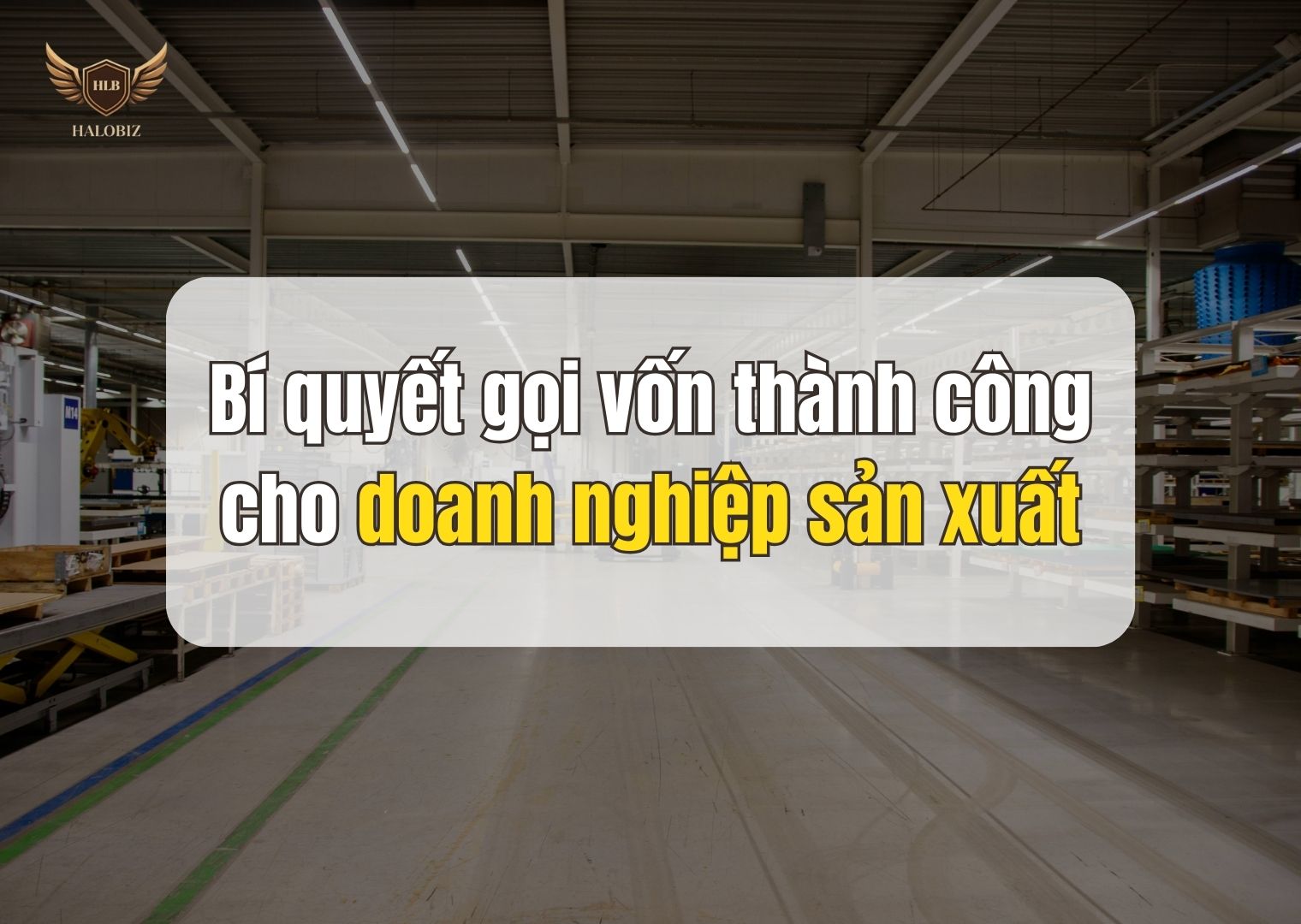 Bí quyết gọi vốn thành công cho doanh nghiệp sản xuất