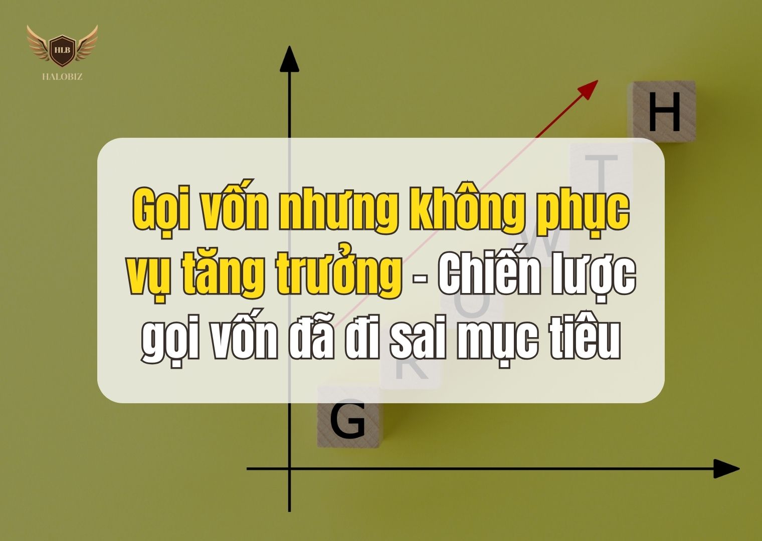 Gọi vốn nhưng không phục vụ tăng trưởng – Chiến lược gọi vốn đã đi sai mục tiêu
