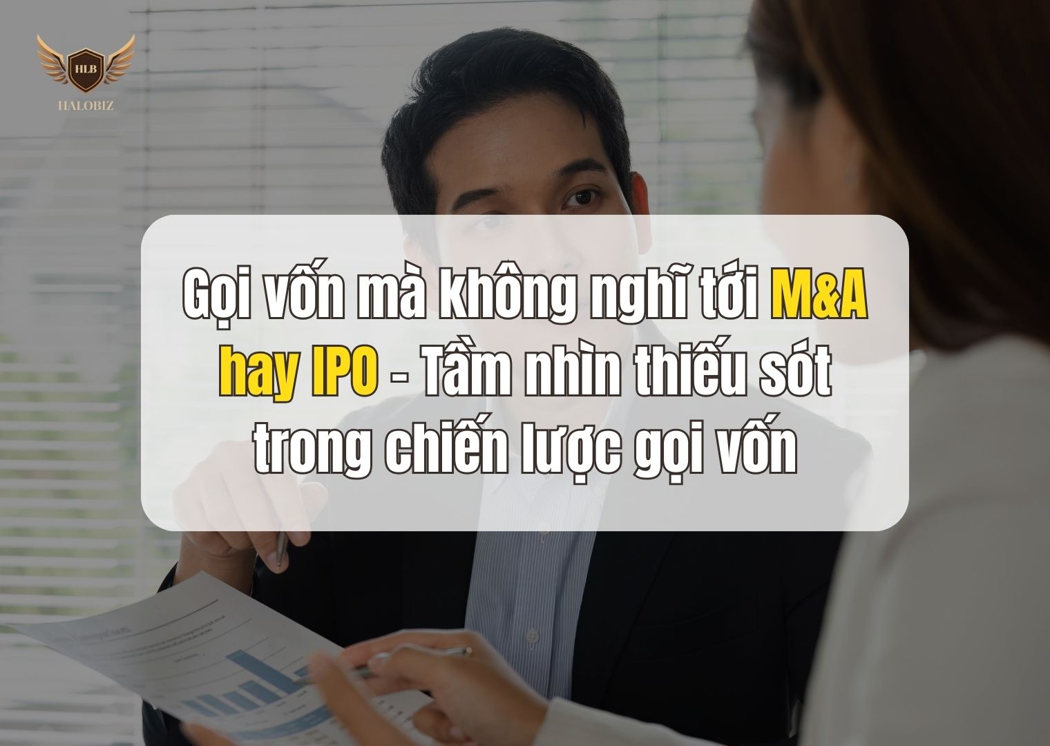 Gọi vốn mà không nghĩ tới M&A hay IPO – Tầm nhìn thiếu sót trong chiến lược gọi vốn