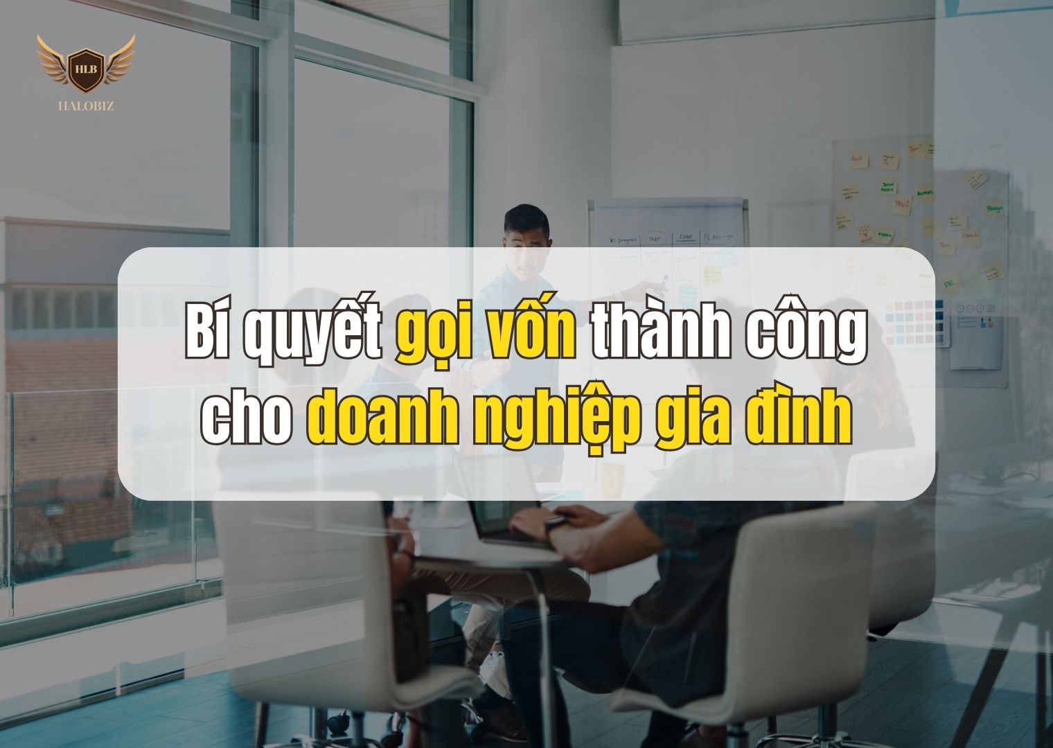 Bí quyết gọi vốn thành công cho doanh nghiệp gia đình