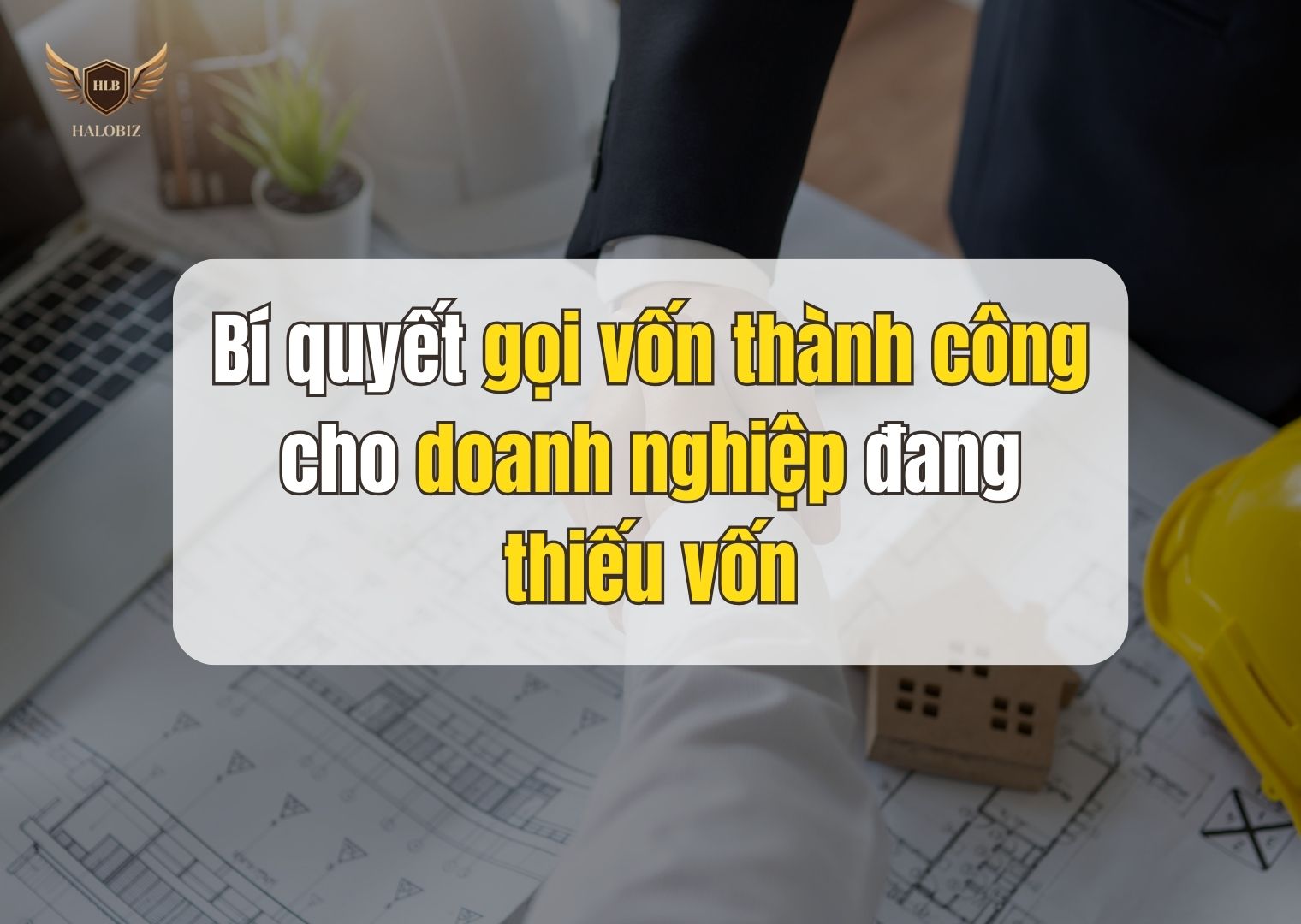 Bí quyết gọi vốn thành công cho doanh nghiệp đang thiếu vốn