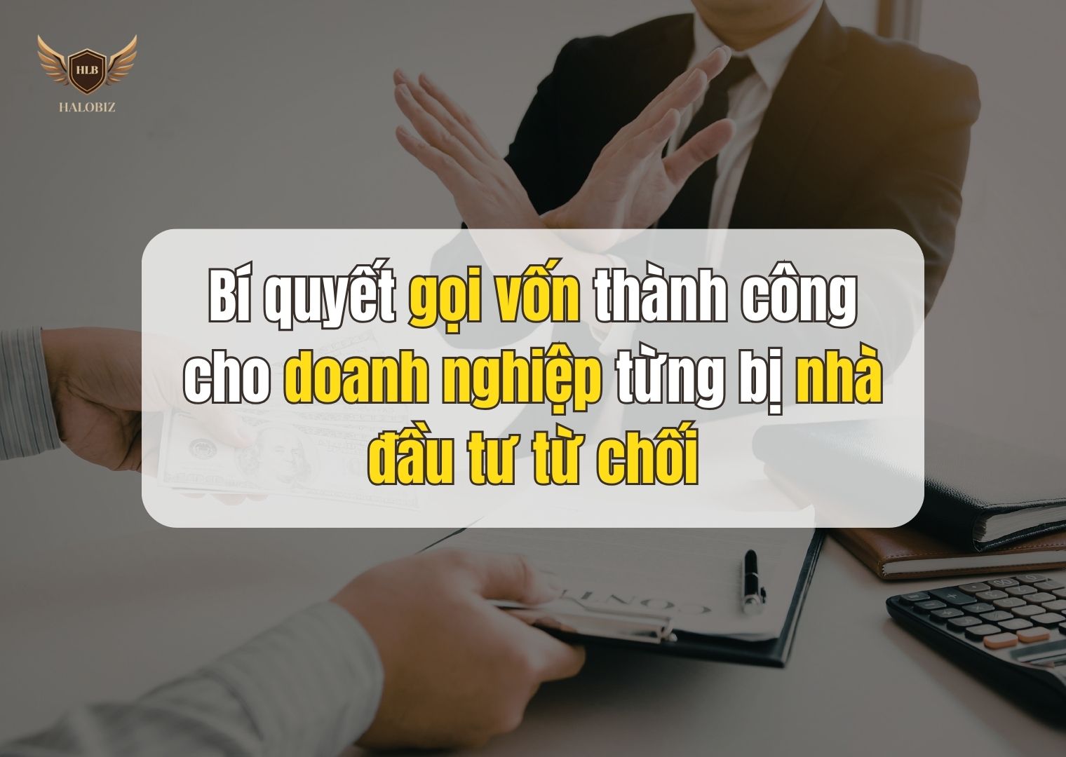 Bí quyết gọi vốn thành công cho doanh nghiệp từng bị nhà đầu tư từ chối