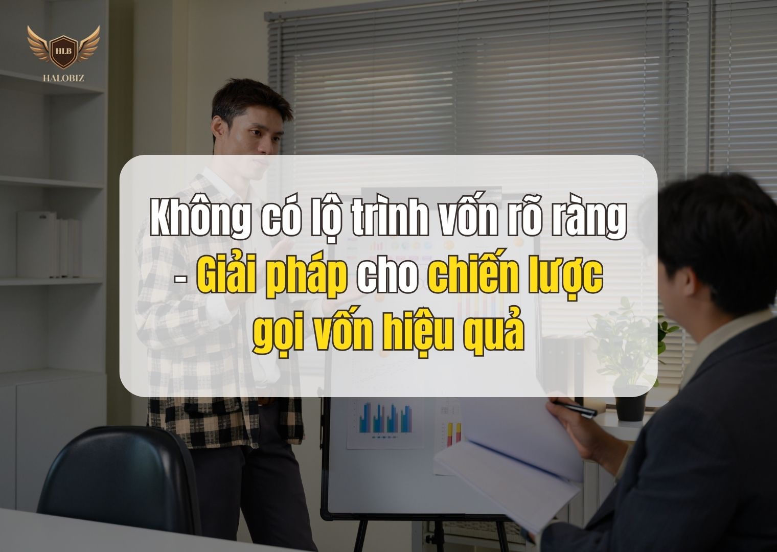Không có lộ trình vốn rõ ràng – giải pháp cho chiến lược gọi vốn hiệu quả