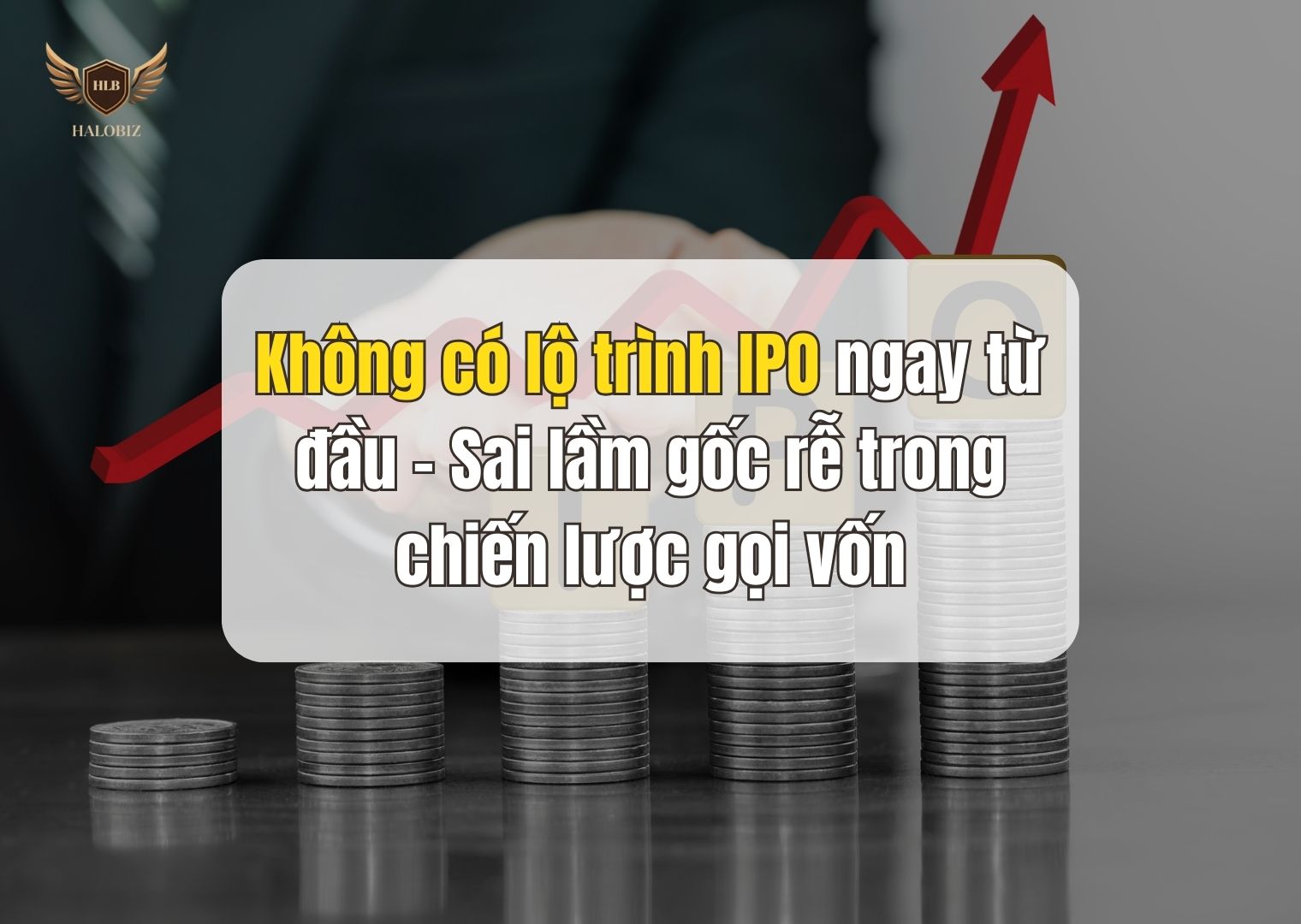 Không có lộ trình IPO ngay từ đầu – Sai lầm gốc rễ trong chiến lược gọi vốn