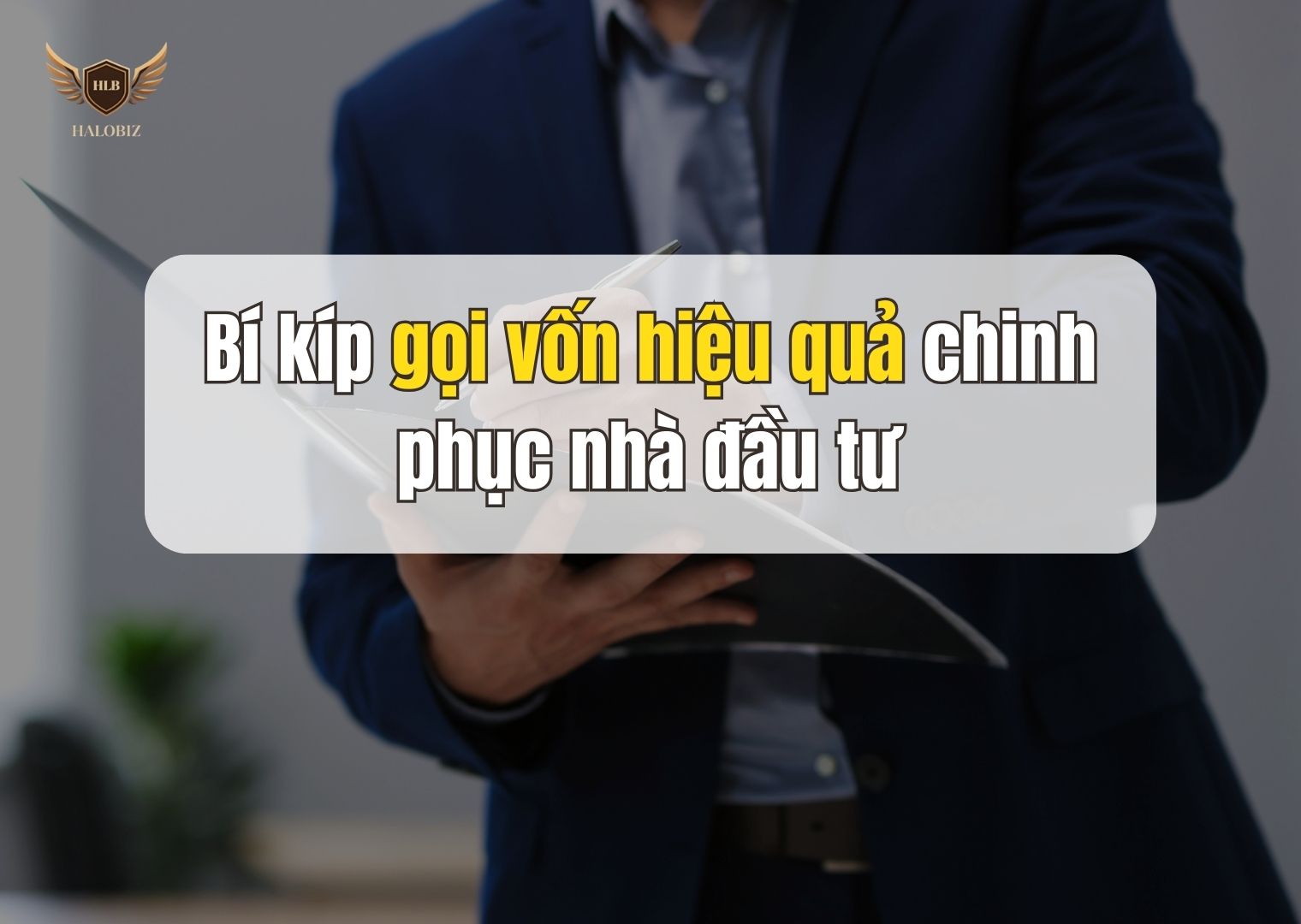 Bí kíp gọi vốn hiệu quả chinh phục nhà đầu tư