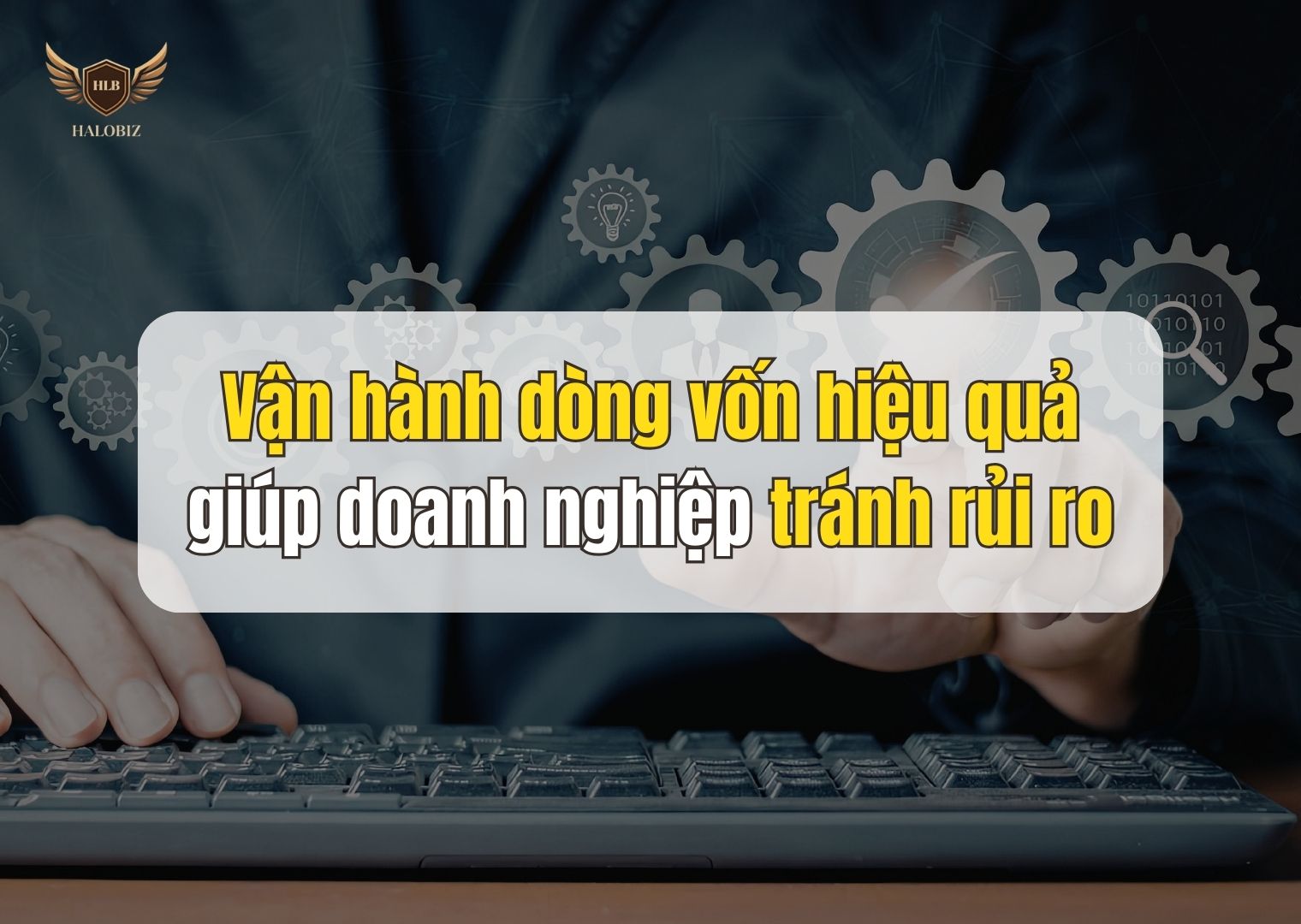 Vận hành dòng vốn hiệu quả giúp doanh nghiệp tránh rủi ro