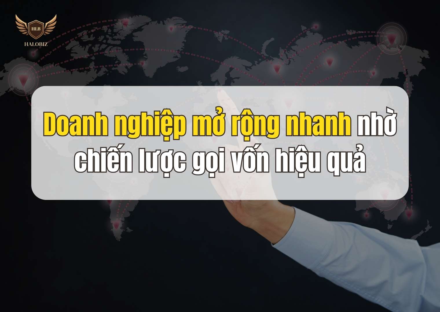 Doanh nghiệp mở rộng nhanh nhờ chiến lược gọi vốn hiệu quả