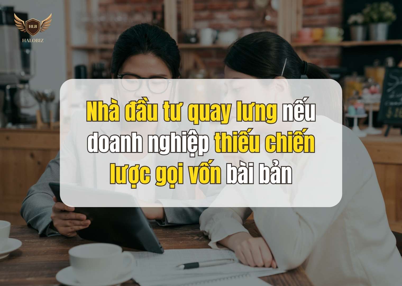 Nhà đầu tư quay lưng nếu doanh nghiệp thiếu chiến lược gọi vốn bài bản
