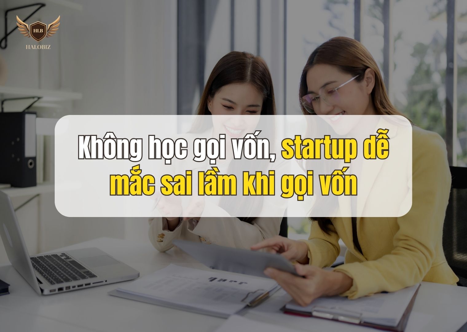 Không học gọi vốn, startup dễ mắc sai lầm khi gọi vốn