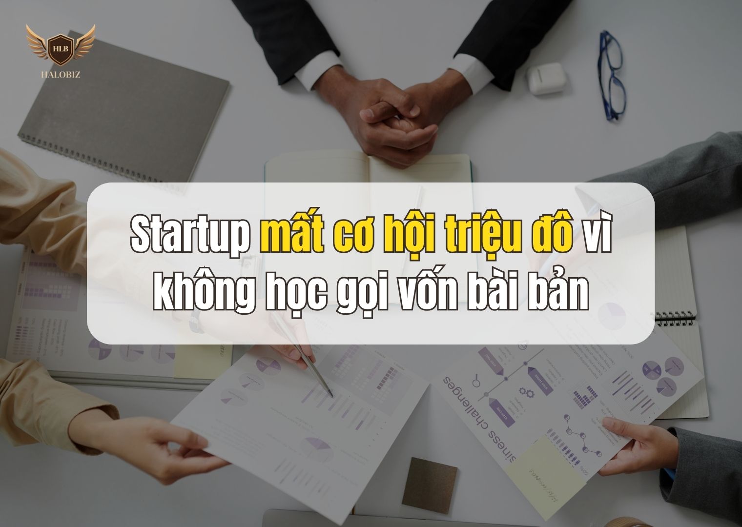 Startup mất cơ hội triệu đô vì không học gọi vốn bài bản