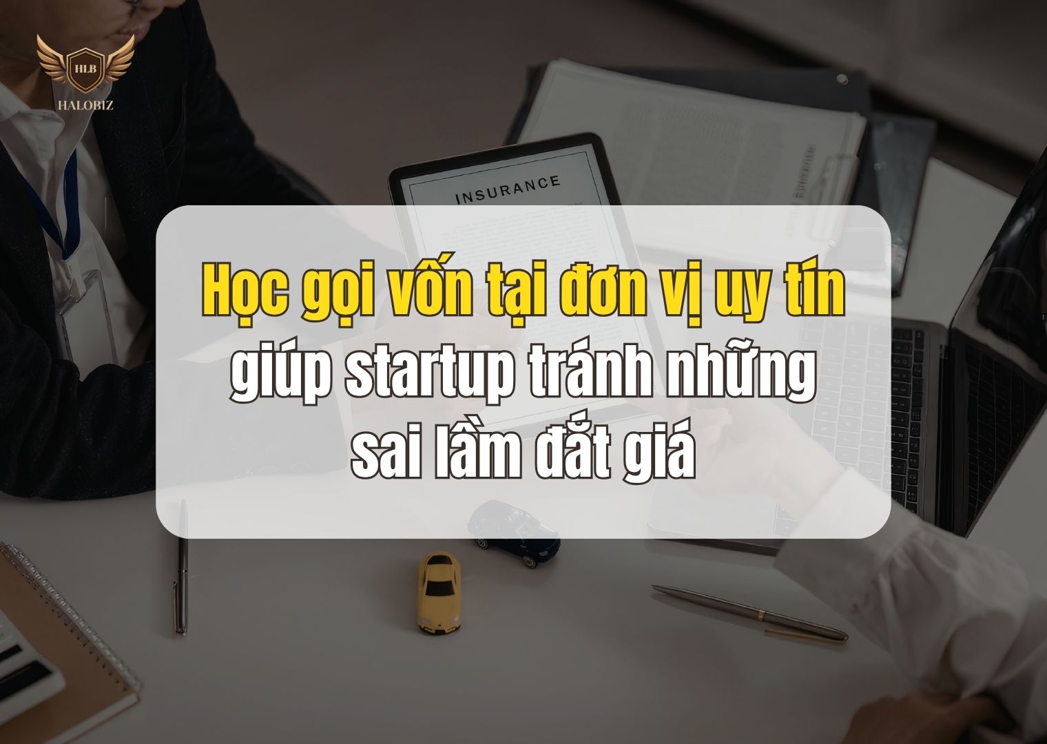 Học gọi vốn tại đơn vị uy tín giúp startup tránh những sai lầm đắt giá