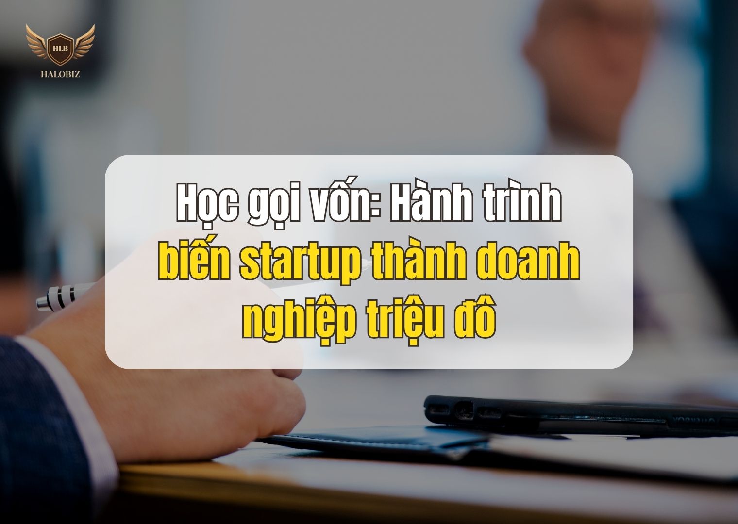 Học gọi vốn: Hành trình biến startup thành doanh nghiệp triệu đô