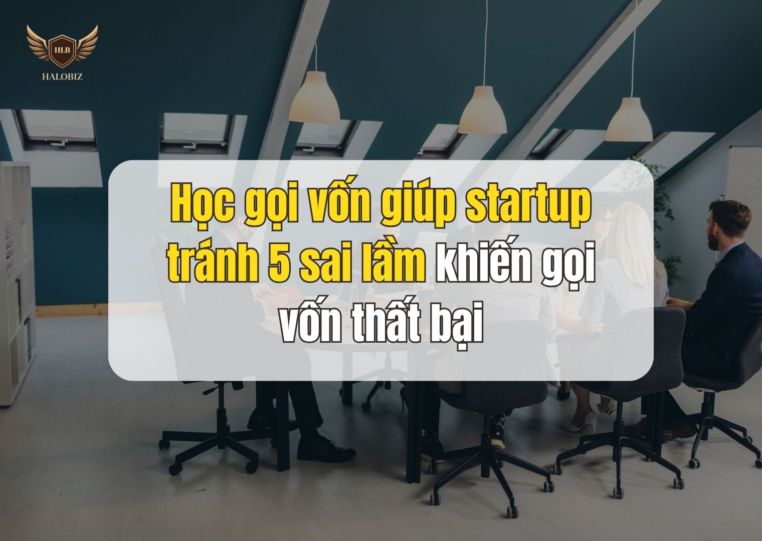 Học gọi vốn giúp startup tránh 5 sai lầm khiến gọi vốn thất bại
