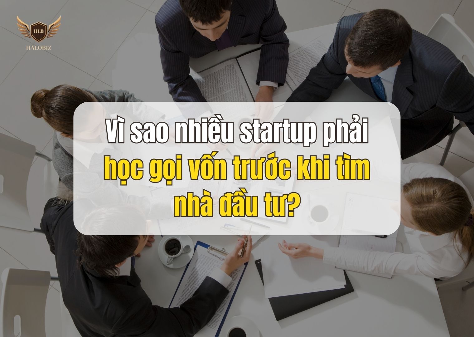 Vì sao nhiều startup phải học gọi vốn trước khi tìm nhà đầu tư?