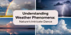 Understanding Weather Phenomena: Nature's Intricate Dance
