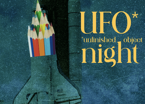 UFO (Unfinished Object) Night