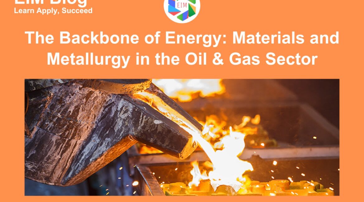 The Backbone of Energy: Materials and Metallurgy in the Oil & Gas Sector