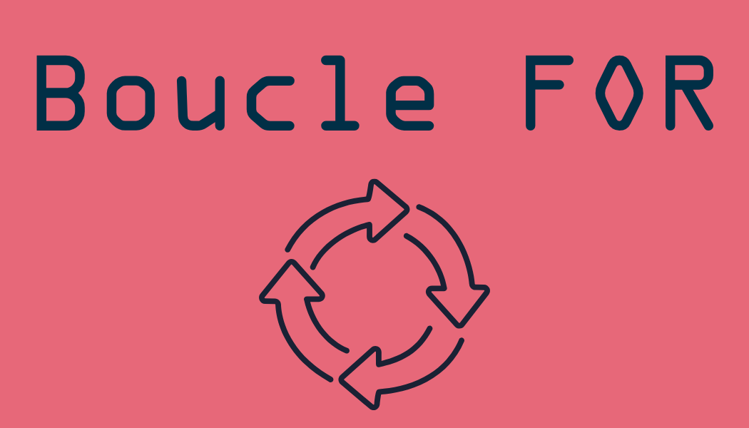 La boucle “FOR” (épisode 1)