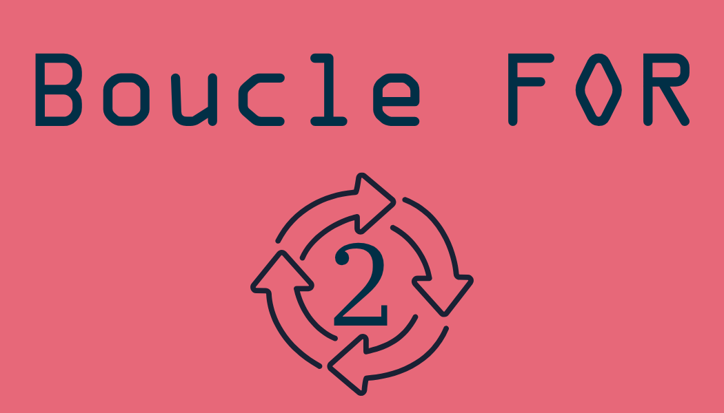La boucle “FOR” (épisode 2)