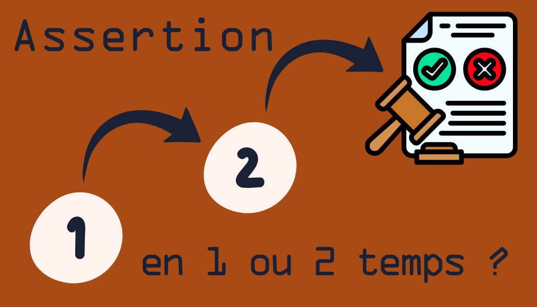 Assertion en 1 temps ou 2 temps ?