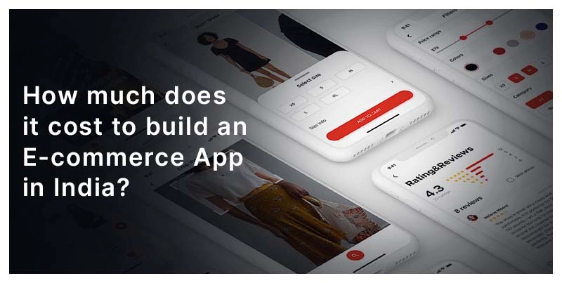 Cost To Build An E-commerce App In India?