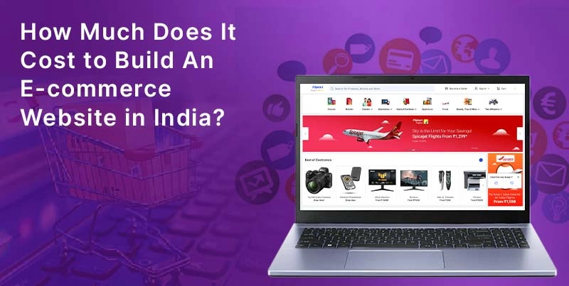 How Much Does It Cost To Build An E-commerce Website In India?