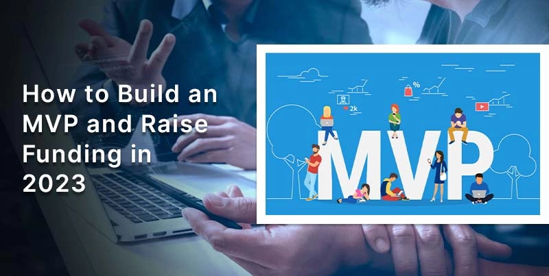 How to Build an MVP and Raise Funding in 2023