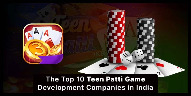 The Top 10 Teen Patti Game Development Companies in India