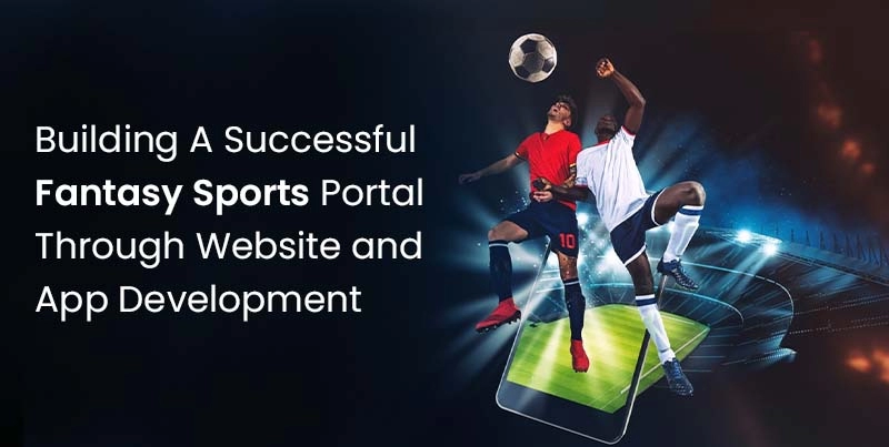 Fantasy Sports Portal Through Website and App Development