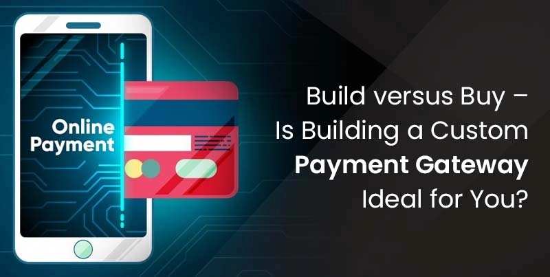 Analysing Buying and Building A Custom Payment Gateway