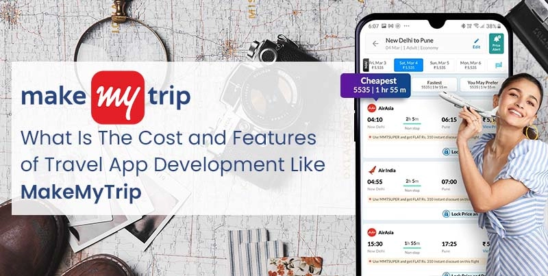 Cost and Features of App Development Like MakeMyTrip