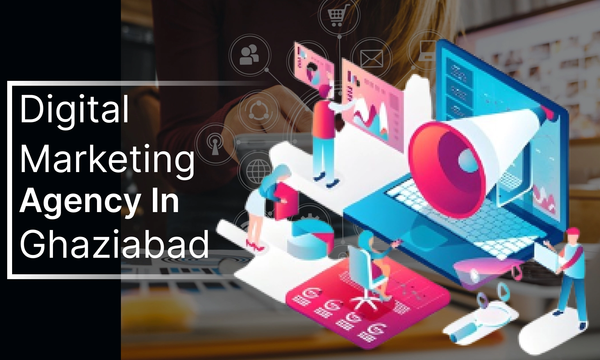 digital marketing agency in Ghaziabad