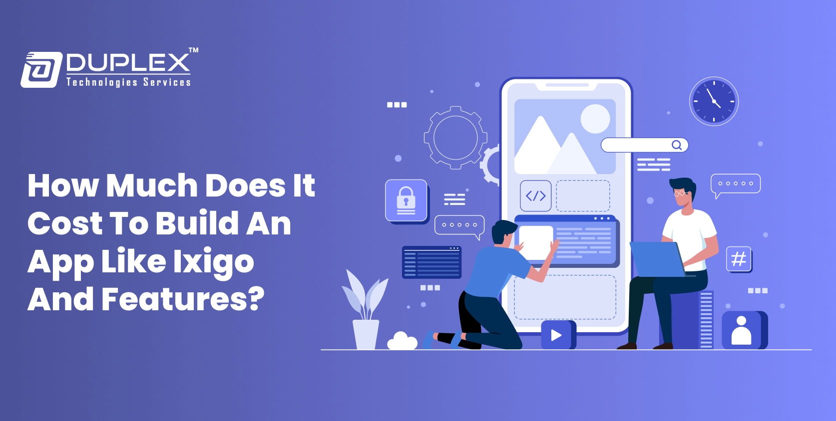 Cost to Build an App Like Ixigo and Features