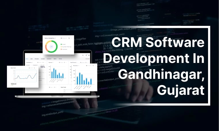 CRM Software Development Company in Gandhinagar, Gujarat