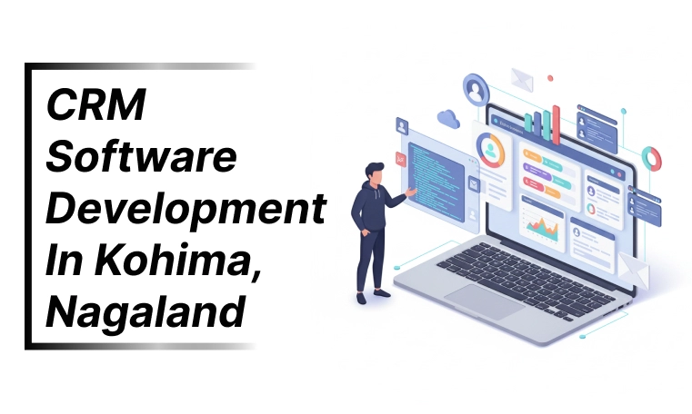 CRM software development in Kohima, Nagaland