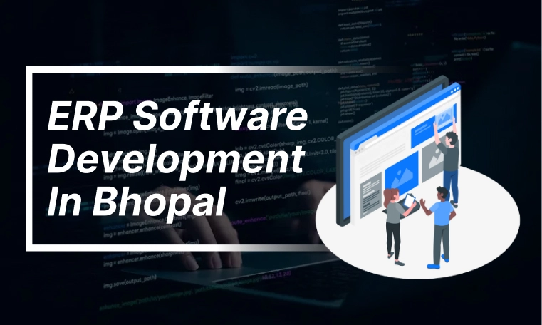 ERP Software Development Company in Bhopal, Madhya Pradesh