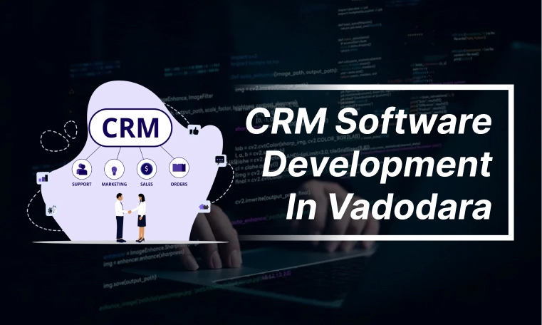 CRM Software Development Company in Vadodara