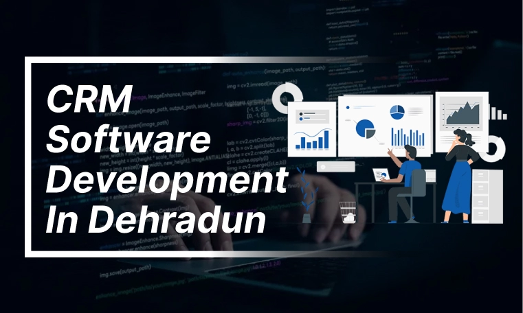 CRM Software Development in Dehradun