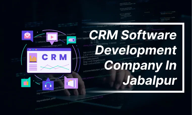 CRM Software development in Jabalpur