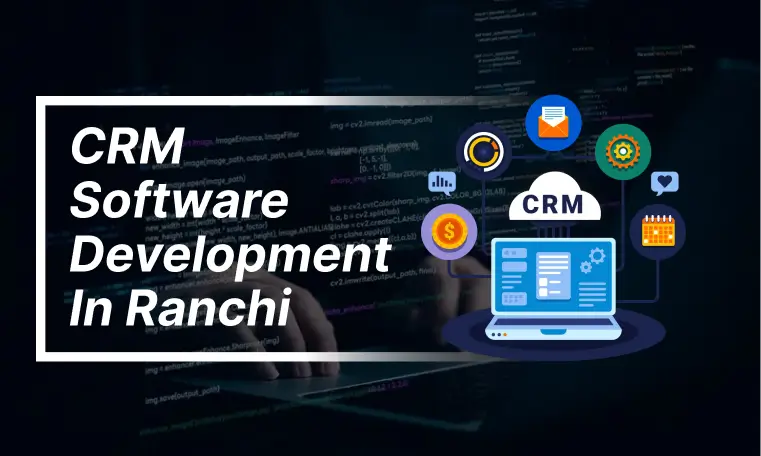 CRM software development in Ranchi
