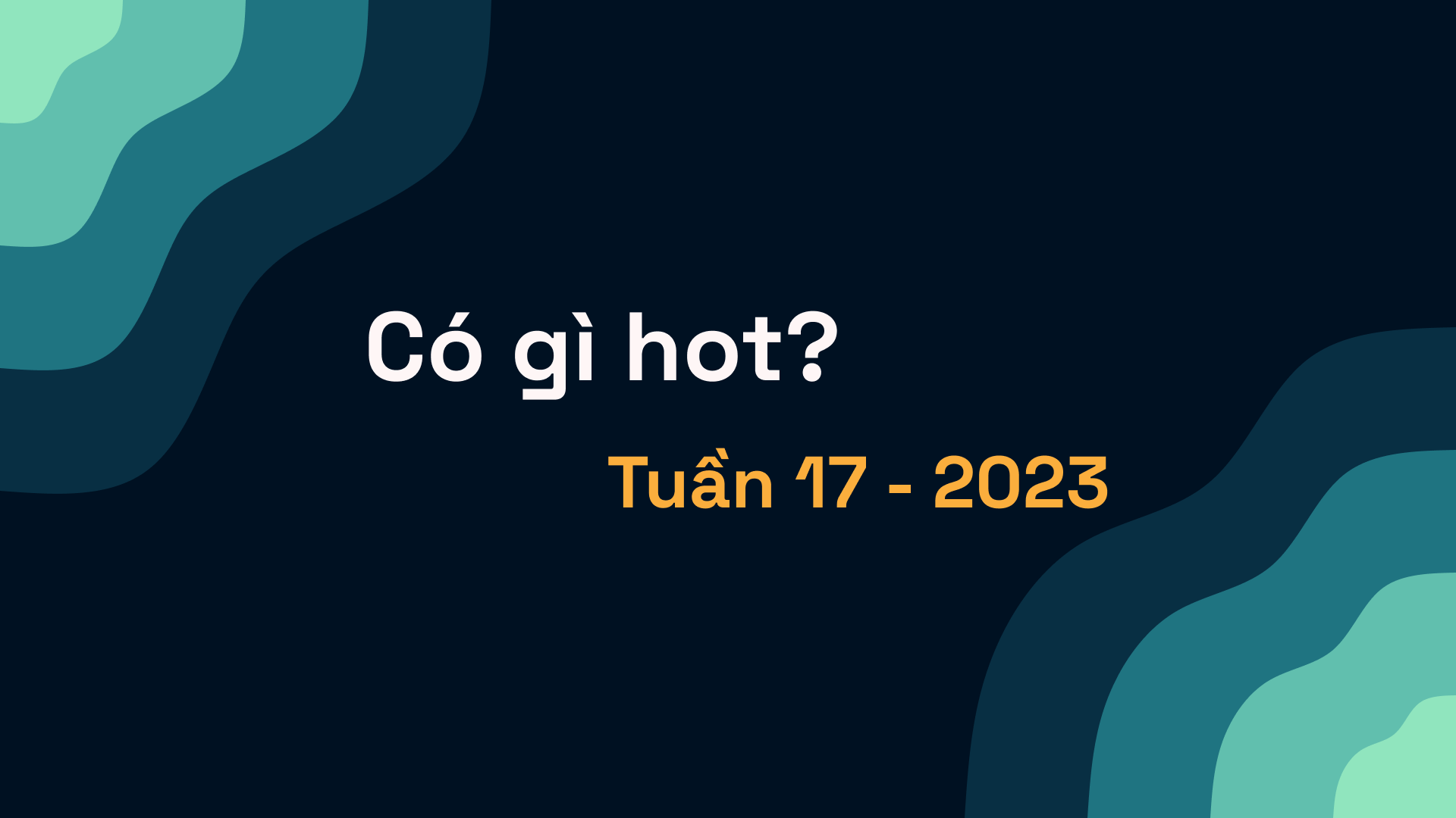 Có gì hot? Tuần 17 - 2023